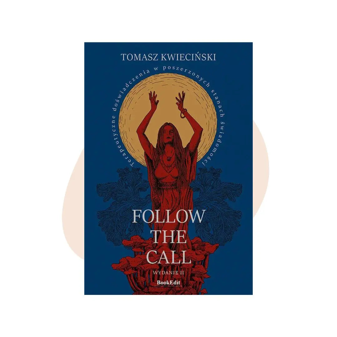 Follow the call. Terapeutyczne doświadczenia w poszerzonych stanach świadomości - Tomasz Kwieciński